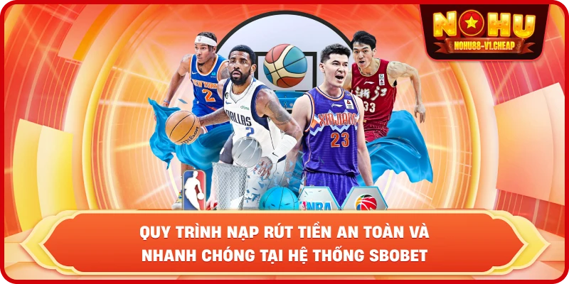 Quy trình nạp rút tiền an toàn và nhanh chóng tại hệ thống Sbobet